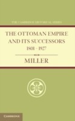 Ottoman Empire and its Successors 1801-1927(English, Paperback, Miller William)