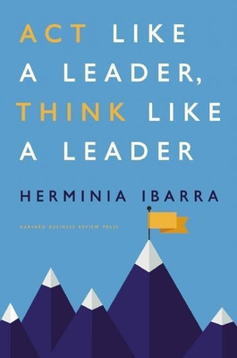 Act Like a Leader, Think Like a Leader(English, Hardcover, Ibarra Herminia)