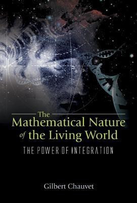 Mathematical Nature Of The Living World, The: The Power Of Integration(English, Hardcover, Chauvet Gilbert A)