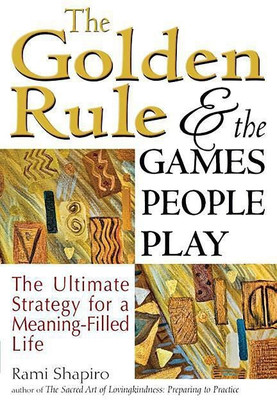 The Golden Rule and the Games People Play(English, Hardcover, Shapiro Rami Rabbi)