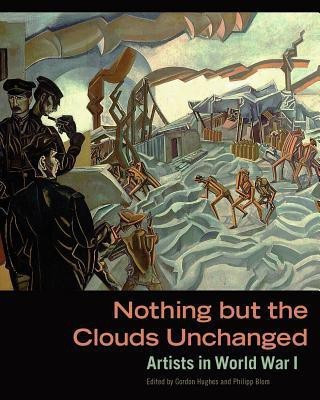 Nothing But The Clouds Unchanged - Artists in World War I(English, Hardcover, Hughes .)