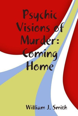 Psychic Visions of Murder:Coming Home(English, Paperback, Smith William J.)