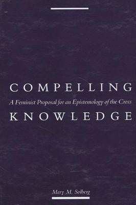 Compelling Knowledge(English, Hardcover, Solberg Mary M.)