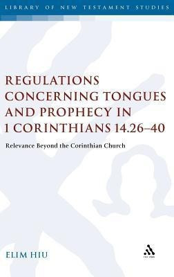 Regulations Concerning Tongues and Prophecy in 1 Corinthians 14.26-40(English, Hardcover, Hiu Elim Rev Dr)