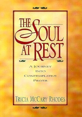 The Soul at Rest: a Journey into Contemplative Prayer(English, Paperback, Rhodes Tricia McCary)