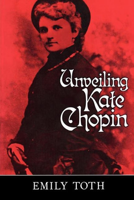 Unveiling Kate Chopin(English, Paperback, Toth Emily)