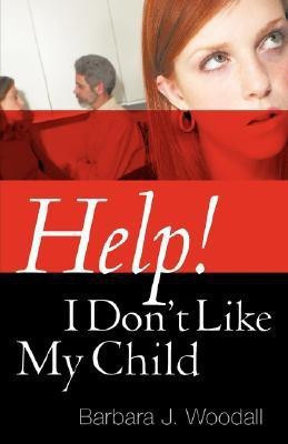 Help! I Don't Like My Child(English, Paperback, Woodall Barbara J)