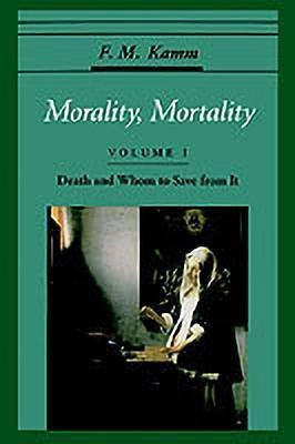 Morality, Mortality: Volume I: Death and Whom to Save From It(English, Paperback, Kamm F. M.)