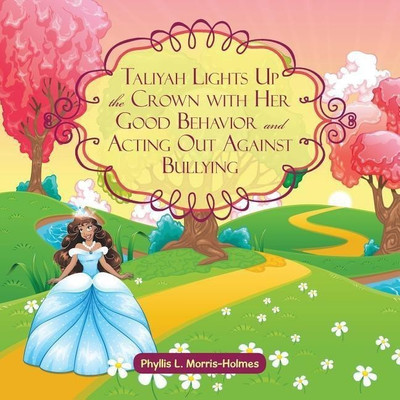 Taliyah Lights Up the Crown with Her Good Behavior and Acting Out Against Bullying(English, Paperback, Morris-Holmes Phyllis L)