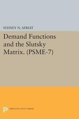 Demand Functions and the Slutsky Matrix. (PSME-7), Volume 7(English, Paperback, Afriat Sydney N.)
