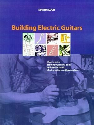 Building Electric Guitars(English, Paperback, Koch Martin)