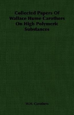 Collected Papers Of Wallace Hume Carothers On High Polymeric Substances(English, Paperback, Carothers W.H.)
