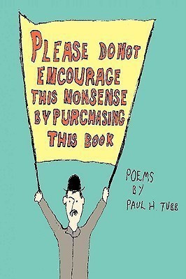 Please Do Not Encourage This Nonsense by Purchasing This Book(English, Paperback, Tubb Paul H.)
