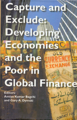 Capture and Exclude - Developing Economies and the Poor in Global Finance(English, Hardcover, Bagchi Amiya Kumar)