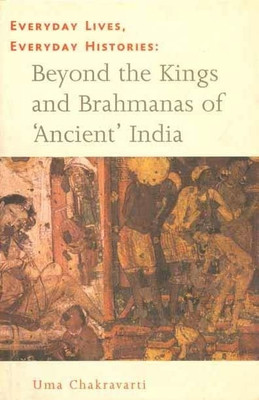 Everyday Lives, Everyday Histories - Beyond the Kings and Brahmanas of `Ancient` India(English, Paperback, Chakravarti Uma)