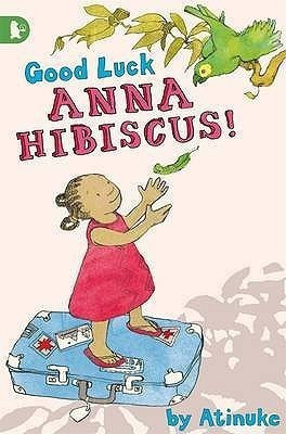 Good Luck, Anna Hibiscus!(English, Paperback, Atinuke)