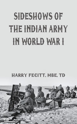 Sideshows of the Indian Army in World War I(English, Hardcover, Fecitt Harry)