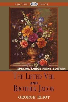 The Lifted Veil and Brother Jacob (Large Print Edition)(English, Paperback, Eliot George)