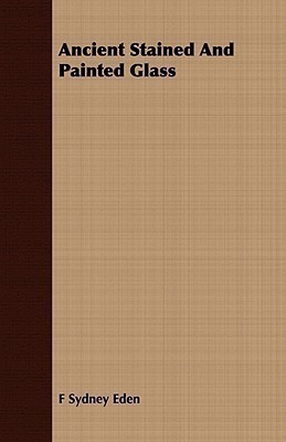 Ancient Stained And Painted Glass(English, Paperback, Eden F Sydney)