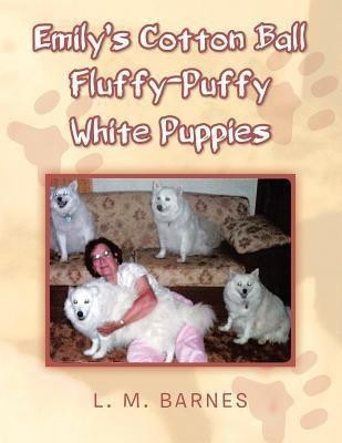 Emily's Cotton Ball Fluffy-Puffy White Puppies(English, Paperback, Barnes L M)