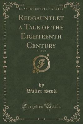 Redgauntlet a Tale of the Eighteenth Century, Vol. 1 of 3 (Classic Reprint)(English, Paperback, Scott Walter)