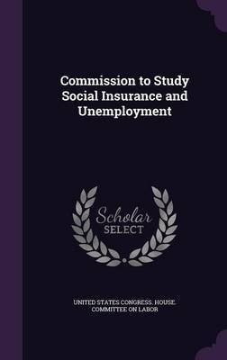Commission to Study Social Insurance and Unemployment(English, Hardcover, unknown)
