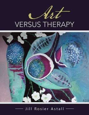Art Versus Therapy(English, Paperback, Astall Jill Rosier)