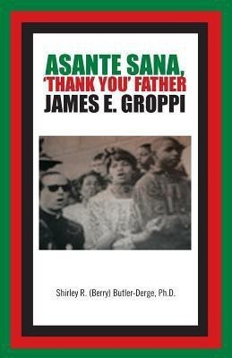 Asante Sana, 'Thank You' Father James E. Groppi(English, Paperback, (Berry) Butler-Derge Ph.D. Shirley R.)