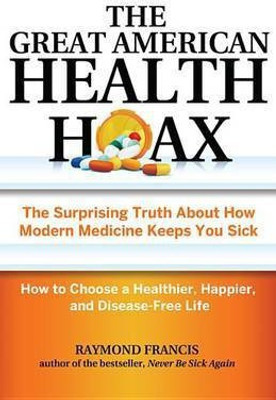 The Great American Health Hoax(English, Electronic book text, Francis Raymond MSc)