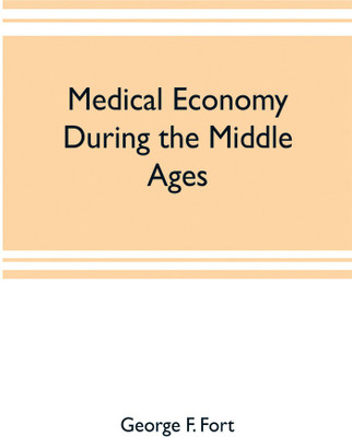 Medical economy during the Middle Ages(English, Paperback, F Fort George)