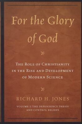 For the Glory of God: The Role of Christianity in the Rise and Development of Modern Science(English, Paperback, Jones Richard H.)