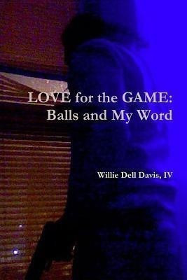LOVE for the GAME: Balls and My Word(English, Paperback, Davis IV, Willie Dell)