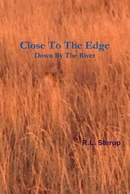 Close To The Edge Down By The River(English, Paperback, Sterup R.L.)
