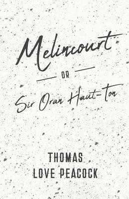 Melincourt - Or, Sir Oran Haut-Ton(English, Paperback, Peacock Thomas Love)