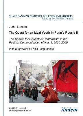 The Quest for an Ideal Youth in Putin`s Russia I - The Search for Distinctive Conformism in the Political Communication of Nashi, 2005-2009(English, Paperback, Lassila Jussi)