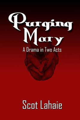Purging Mary: A Drama in Two Acts(English, Paperback, Lahaie Scot)