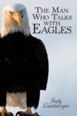The Man Who Talks with Eagles(English, Paperback, Leinberger Judy)