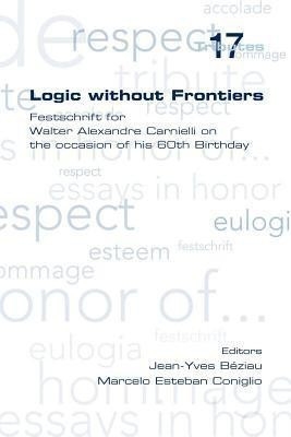 Logic without Frontiers. Festschrift for Walter Alexandre Carnielli on the Occasion of His 60th Birthday(English, Paperback, unknown)