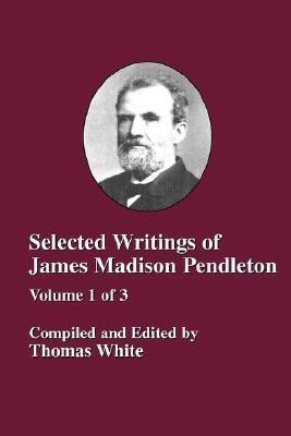 Selected Writings of James Madison Pendleton - Vol. 1(English, Paperback, unknown)