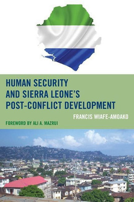Human Security and Sierra Leone's Post-Conflict Development(English, Paperback, Wiafe-Amoako Francis)