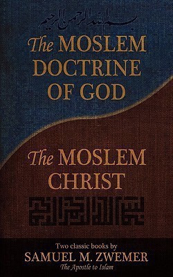The Moslem Doctrine of God and The Moslem Christ(English, Paperback, Zwemer Samuel M.)