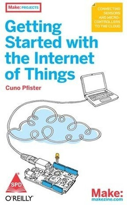 Getting Started with the Internet of Things(English, Paperback, Pfister Cuno)