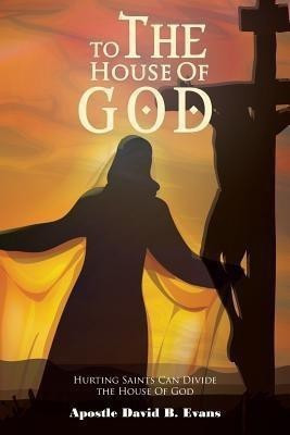 To The House Of God(English, Paperback, Evans Apostle David B.)