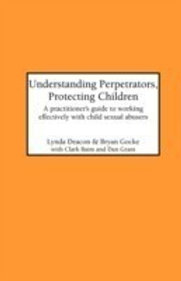 Understanding Perpetrators, Protecting Children(English, Hardcover, Deacon Lynda)