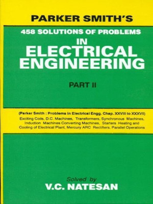 Parker Smith's 458 Solutions of Problems in Electrical Engineering Part II(English, Paperback, Parker S.)