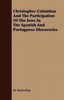 Christopher Columbus And The Participation Of The Jews In The Spanish And Portuguese Discoveries(English, Paperback, Kayserling M.)