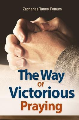 The Way of Victorious Praying(English, Paperback, Fomum Zacharias Tanee)