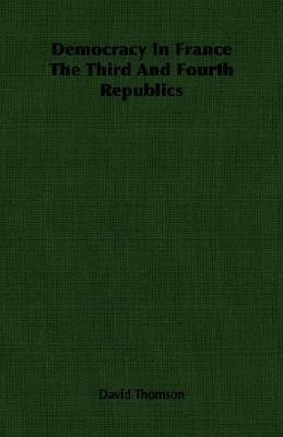 Democracy In France The Third And Fourth Republics(English, Paperback, Thomson David)