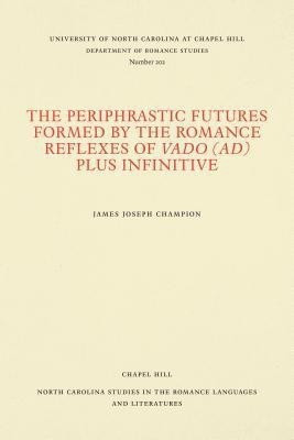The Periphrastic Futures Formed by the Romance Reflexes of Vado (ad) Plus Infinitive(English, Paperback, Champion James Joseph)