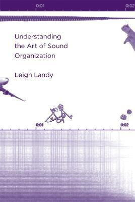 Understanding the Art of Sound Organization(English, Hardcover, Landy Leigh)